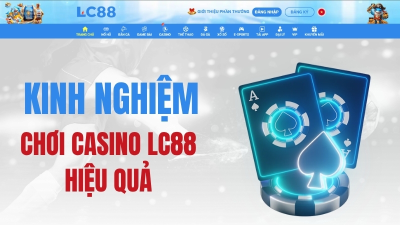 Casino LC88 – Chiến Lược & Kinh Nghiệm Chơi Casino LC88 Hiệu Quả