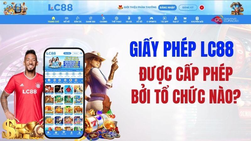 Giấy Phép LC88 – Được Cấp Phép Bởi Tổ Chức Nào?