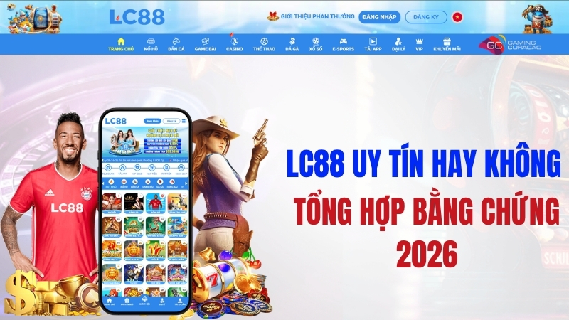 LC88 Uy Tín Hay Không – Tổng Hợp Bằng Chứng 2025