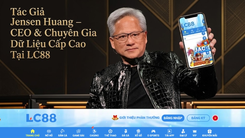 Tác giả Jensen Huang CEO chuyên gia dữ liệu LC88 cầm điện thoại hiển thị giao diện app LC88